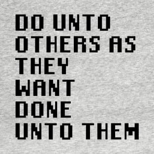 Do Unto Others As They Want Done Unto Them T-Shirt